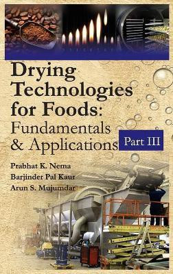 Drying Technologies for Foods: Fundamentals & Applications: Part III(Co-Published With CRC Press,UK)(English, Hardcover, Majumdar Nema, Prabhat, Barjindar Pal Kaur, Arun)