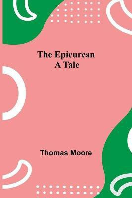 The Epicurean; A Tale(English, Paperback, Moore Thomas)