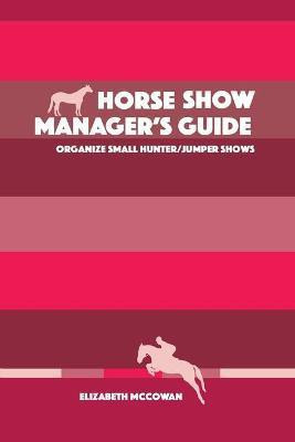 Horse Show Manager's Guide(English, Paperback, McCowan Elizabeth)
