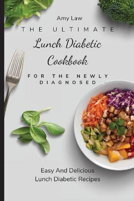 The Ultimate Lunch Diabetic Cookbook For The Newly Diagnosed(English, Paperback, Law Amy)