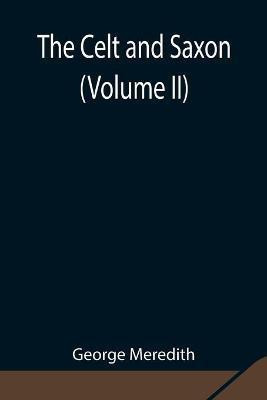 The Celt and Saxon (Volume II)(English, Paperback, Meredith George)