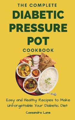 The Complete Diabetic Pressure Pot Cookbook(English, Hardcover, Lane Cassandra)