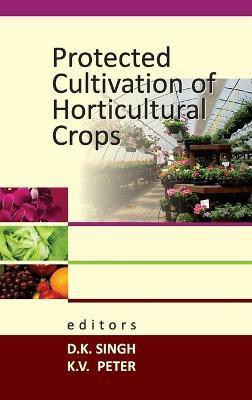 Protected Cultivation of Horticultural Crops(English, Hardcover, K.V.Peter D.K. Singh)
