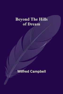 Beyond the Hills of Dream(English, Paperback, Campbell Wilfred)