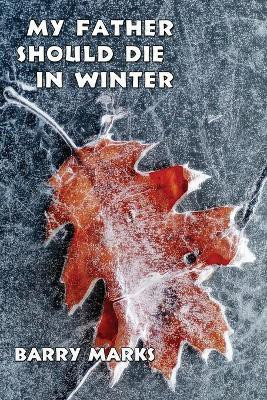My Father Should Die in Winter(English, Paperback, Marks Barry)