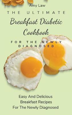 The Ultimate Breakfast Diabetic Cookbook For The Newly Diagnosed(English, Hardcover, Law Amy)