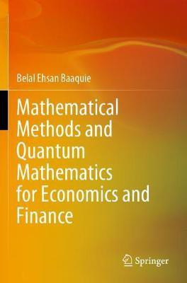 Mathematical Methods and Quantum Mathematics for Economics and Finance(English, Paperback, Baaquie Belal Ehsan)