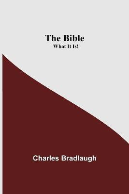 The Bible; What It Is!(English, Paperback, Bradlaugh Charles)