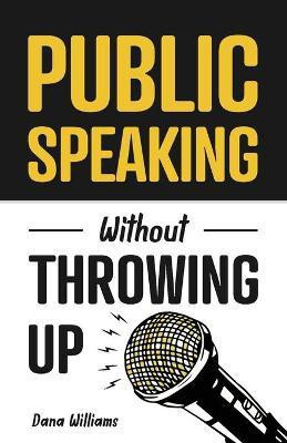 Public Speaking Without Throwing Up(English, Paperback, Williams Dana)