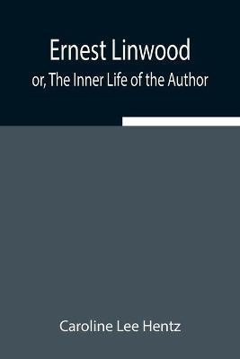 Ernest Linwood; or, The Inner Life of the Author(English, Paperback, Lee Hentz Caroline)