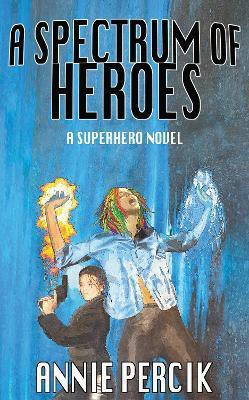 A Spectrum of Heroes(English, Paperback, Percik Annie)