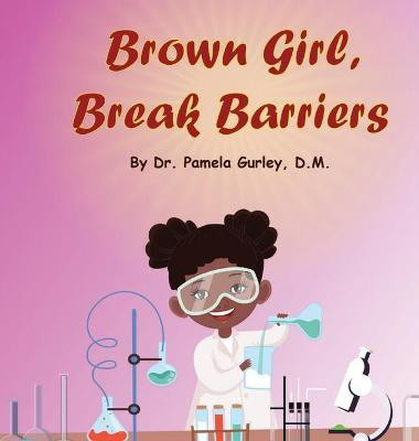 Brown Girl, Break Barriers(English, Hardcover, Gurley Pamela Dr)
