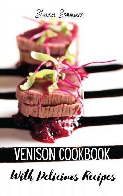 Venison Cookbook With Delicious Recipes(English, Hardcover, Steven Sommers)