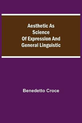 Aesthetic as Science of Expression and General Linguistic(English, Paperback, Croce Benedetto)