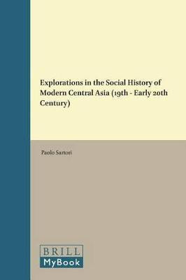 Explorations in the Social History of Modern Central Asia (19th - Early 20th Century)(English, Hardcover, unknown)