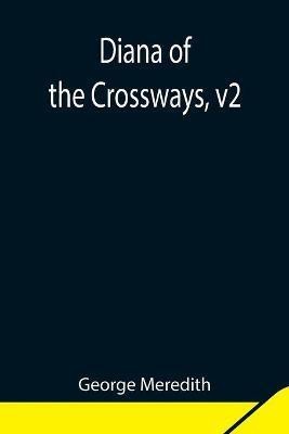 Diana of the Crossways, v2(English, Paperback, Meredith George)