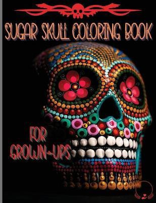 Sugar Skull Coloring Book for Grown-Ups(English, Paperback, Manor Steven Cottontail)