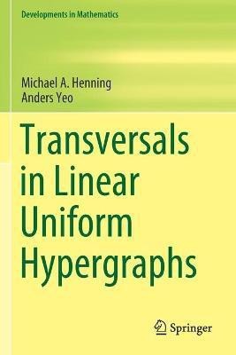 Transversals in Linear Uniform Hypergraphs(English, Paperback, Henning Michael A.)