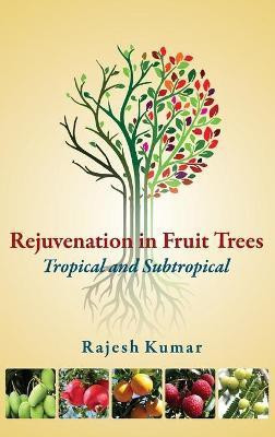 Rejuvenation in Fruit Trees: Tropical Subtropical(English, Hardcover, Kumar Rajesh)