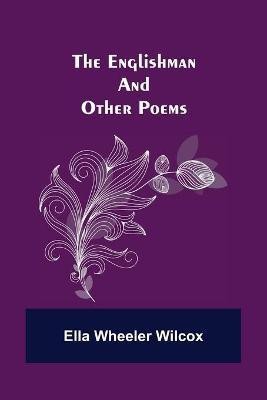 The Englishman and Other Poems(English, Paperback, Wheeler Wilcox Ella)