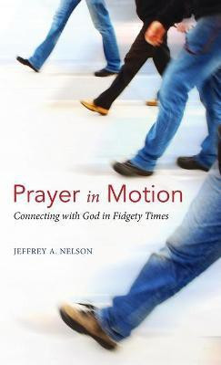 Prayer in Motion(English, Hardcover, Nelson Jeffrey A)