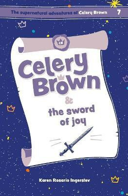 Celery Brown and the sword of joy(English, Paperback, Ingerslev Karen Rosario)