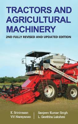 Tractors and Agricultural Machinery: 2nd Fully Revised and Updated Edition(English, Hardcover, Lakshmi K. Srinivasan, Sanjeev Kumar Singh, V.V. Narayanan, L.Geetha)