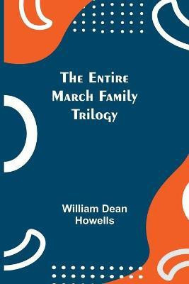 The Entire March Family Trilogy(English, Paperback, Dean Howells William)