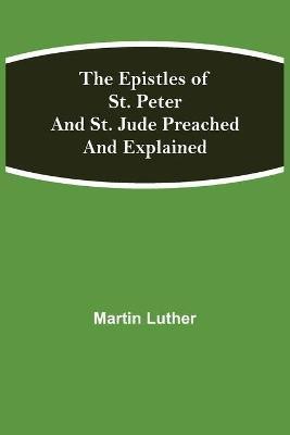 The Epistles of St. Peter and St. Jude Preached and Explained(English, Paperback, Luther Martin)