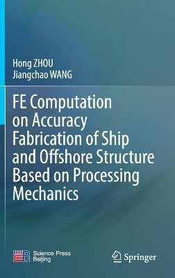 FE Computation on Accuracy Fabrication of Ship and Offshore Structure Based on Processing Mechanics(English, Hardcover, ZHOU Hong)