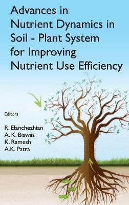 Advances in Nutrient Dynamics in Soil-Plant System for Improving Nutrient Use Efficiency(English, Hardcover, Patra R.A. Elanchezhian, K.Biswas, K.Ramesh, A.K.)
