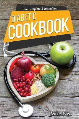 The Complete 5-Ingredient Diabetic Cookbook(English, Paperback, Mikenis)