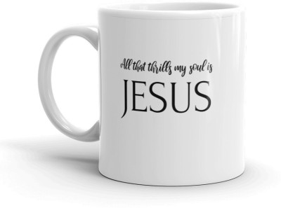 SoulIndus Inspirational Bible Verse - All That Thrills My Soul is Jesus- Ceramic Coffee Mug(350 ml)