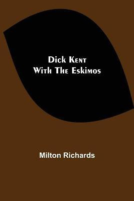 Dick Kent With The Eskimos(English, Paperback, Richards Milton)