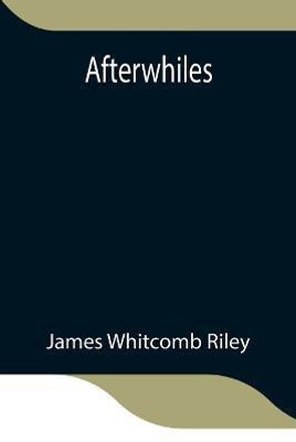 Afterwhiles(English, Paperback, Whitcomb Riley James)