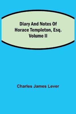 Diary And Notes Of Horace Templeton, Esq.Volume II(English, Paperback, James Lever Charles)
