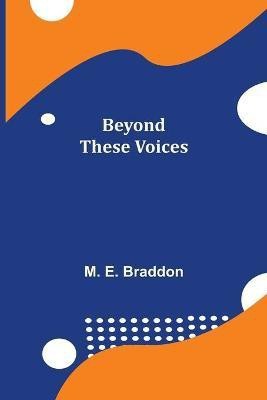 Beyond These Voices(English, Paperback, E Braddon M)