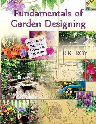 Fundamentals of Garden Designing: A Colour Encyclopedia(English, Hardcover, Roy Rup Kumar)