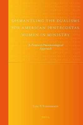 Dismantling the Dualisms for American Pentecostal Women in Ministry(English, Hardcover, Stephenson Lisa)