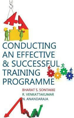 Conducting An Effective and Successful Training Programme(English, Hardcover, N.Anandaraja Bharat S.Sontakki, R.Venkatakumar)