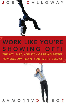 Work Like You're Showing Off!(English, Hardcover, Calloway Joe)