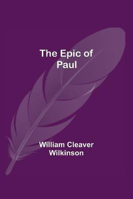 The Epic of Paul(English, Paperback, Cleaver Wilkinson William)