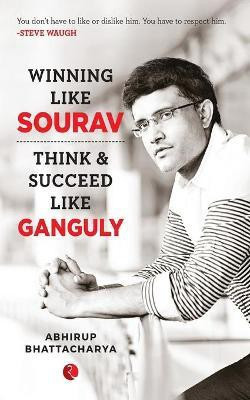 WINNING LIKE SOURAV  - Think & Succeed Like Ganguly(English, Paperback, Bhattacharya Abhirup)