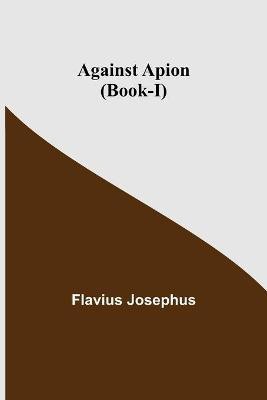 Against Apion (Book-I)(English, Paperback, Josephus Flavius)