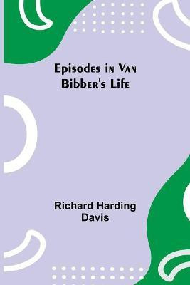 Episodes in Van Bibber's Life(English, Paperback, Harding Davis Richard)