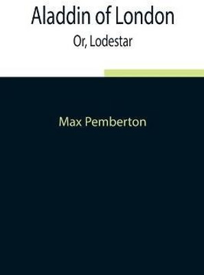 Aladdin of London; Or, Lodestar(English, Paperback, Pemberton Max)