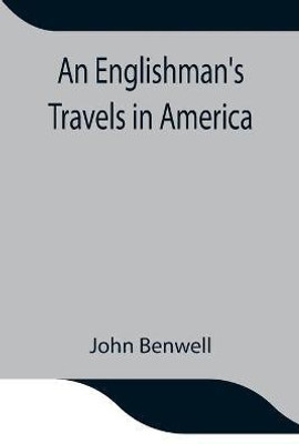 An Englishman'S Travels In America; His Observations Of Life And Manners In The Free And Slave States(English, Paperback, Benwell John)