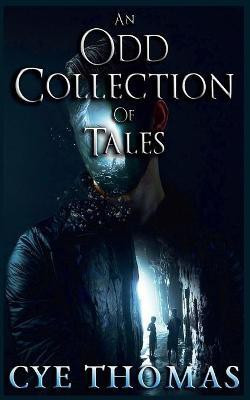 An Odd Collection of Tales(English, Paperback, Thomas Cye)