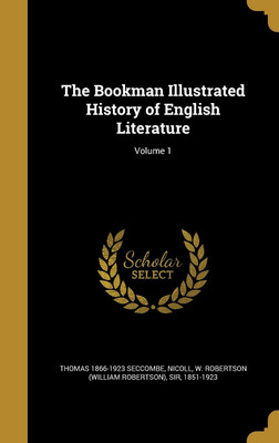 The Bookman Illustrated History of English Literature; Volume 1(English, Hardcover, Seccombe Thomas 1866-1923)