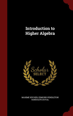Introduction to Higher Algebra(English, Hardcover, Bocher Maxime)